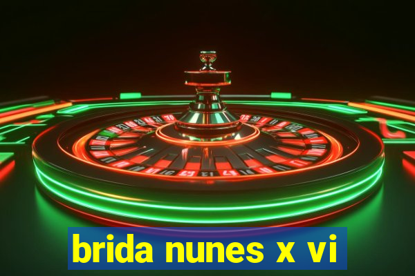 brida nunes x vi